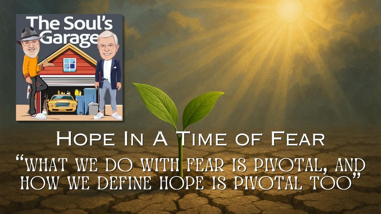 Hope in a Time of Fear. A podcast by the Soul's Garage, sponsored by justbarelychristian.com